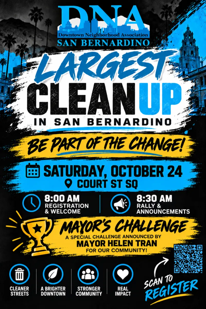 DNA San Bernardino flyer: Largest Clean Up in San Bernardino. Saturday, October 24 at Court Street Square. 8:00 AM registration and welcome, 8:30 AM rally and announcements, and the Mayor's Challenge announced by Mayor Helen Tran.